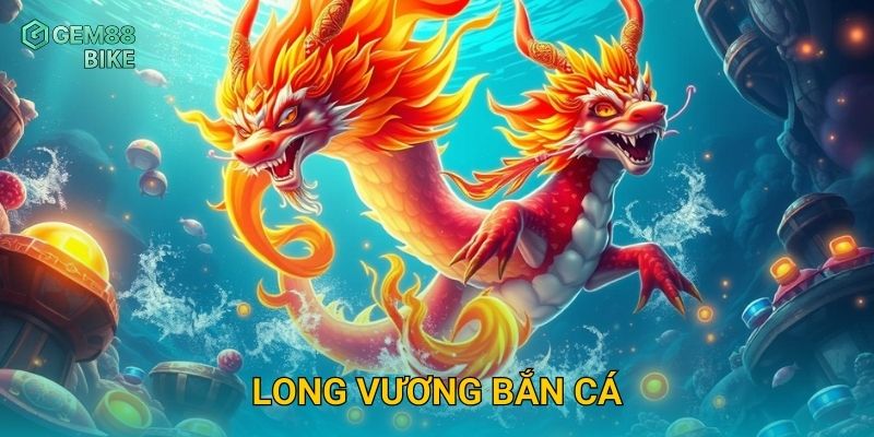 Long Vương Bắn Cá Gem88 – Đối Đầu Rồng Biển, Săn Kho Báu Độc Quyền