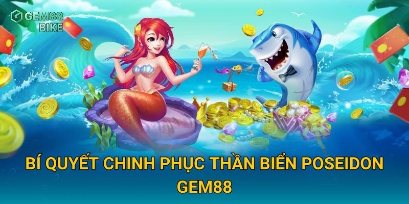 Bí quyết chinh phục Thần Biển Poseidon Gem88