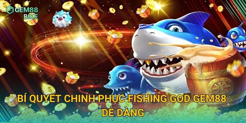 Bí quyết chinh phục Fishing God Gem88 dễ dàng