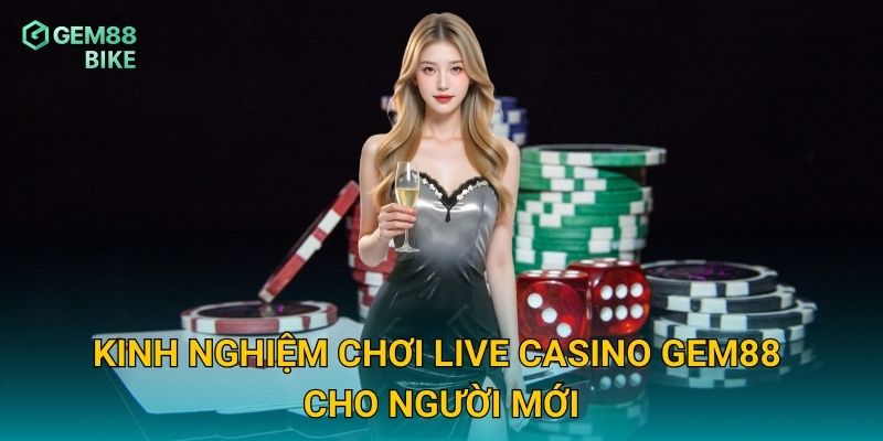 Live Casino Gem88 – Đắm Chìm Trong Trải Nghiệm Cá Cược Thực Tế 2 Kinh nghiệm chơi live casino Gem88 cho người mới