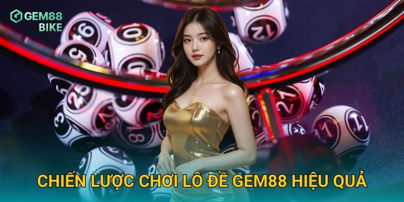 Lô Đề Gem88 – Bắt Nhịp Cơ Hội Trúng Thưởng Cực Lớn 2 Chiến lược chơi lô đề Gem88 hiệu quả