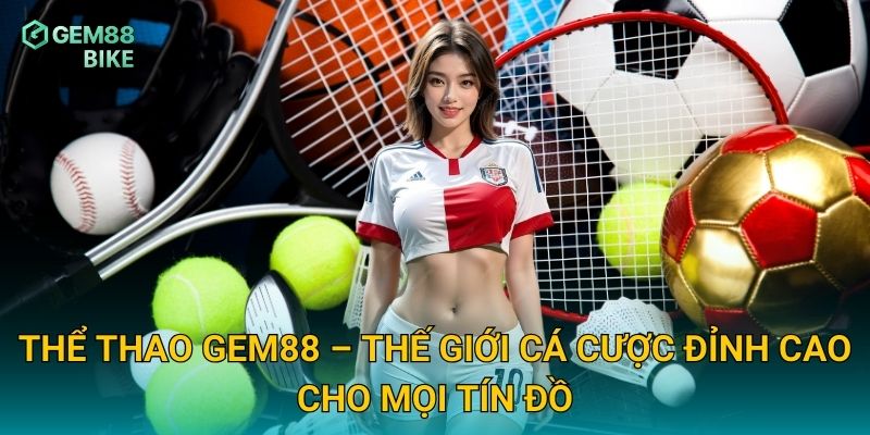 Thể thao Gem88 – Thế giới cá cược đỉnh cao cho mọi tín đồ