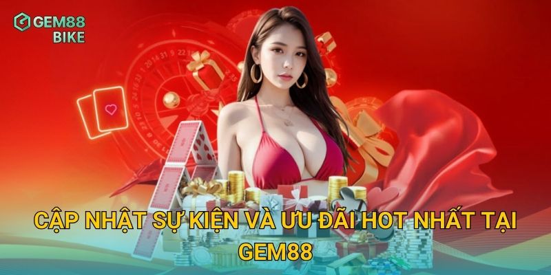 Khuyến Mãi Gem88 – Cơ Hội Nhận Thưởng Lớn Cho Thành Viên Mới Và Cũ 2 Cập nhật sự kiện và ưu đãi hot nhất tại Gem88