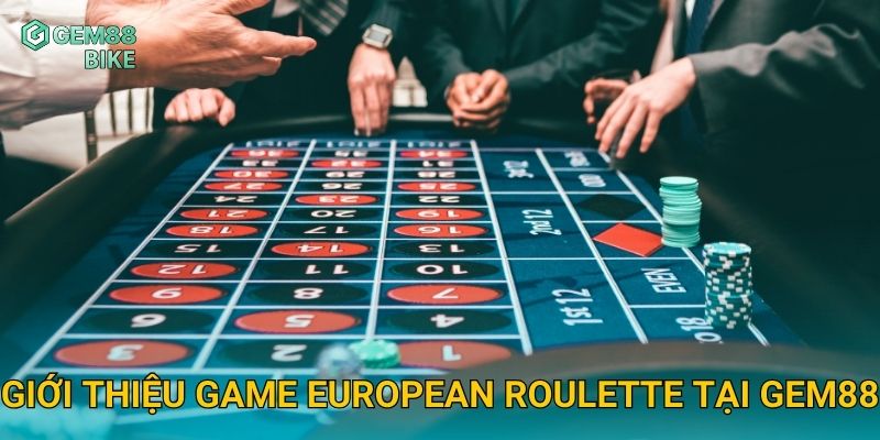 Giới thiệu game European Roulette tại Gem88