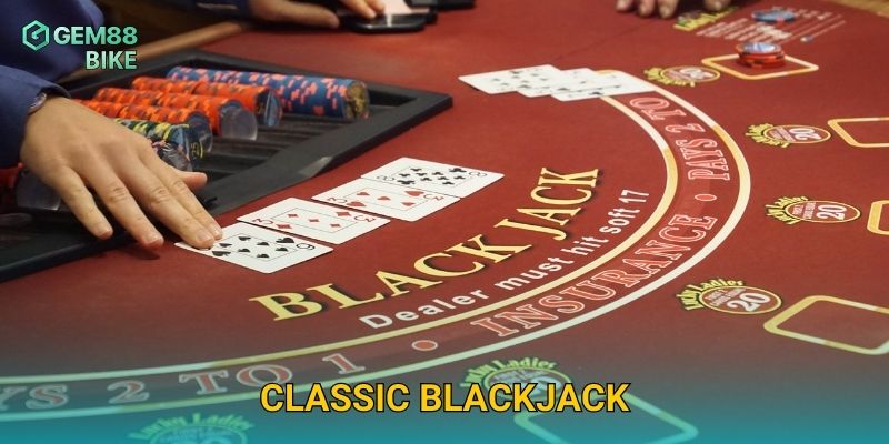 Classic Blackjack Gem88 – Thử Thách Chiến Thuật Với Tỷ Lệ Thắng Cao