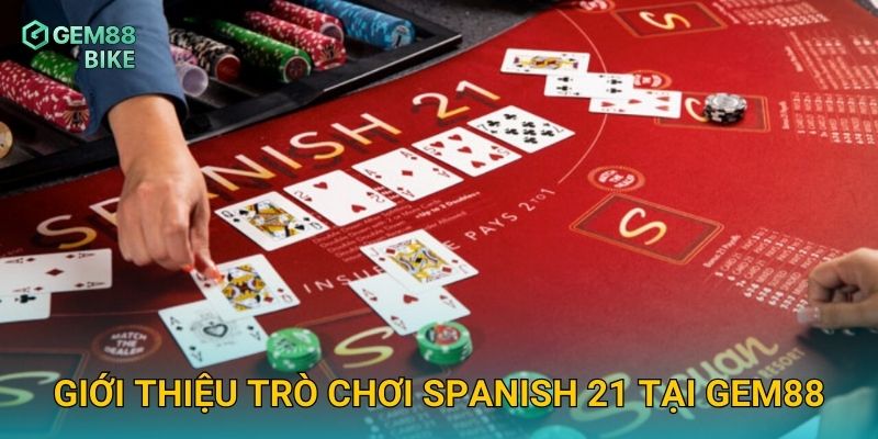 Giới thiệu trò chơi Spanish 21 tại Gem88