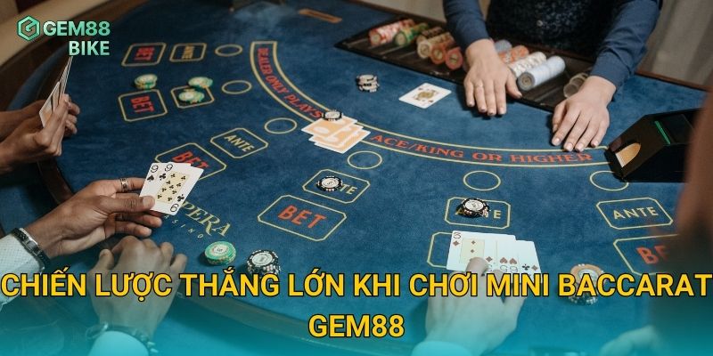 Chiến lược thắng lớn khi chơi Mini Baccarat Gem88