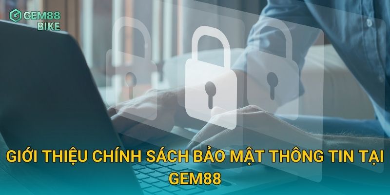 Giới thiệu chính sách bảo mật thông tin tại Gem88