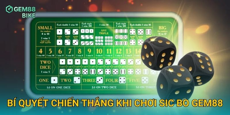 Sic Bo Gem88 – Trải Nghiệm Xúc Xắc Ba Viên Với Tỷ Lệ Thưởng Cực Cao 3 Bí quyết chiến thắng khi chơi Sic Bo Gem88