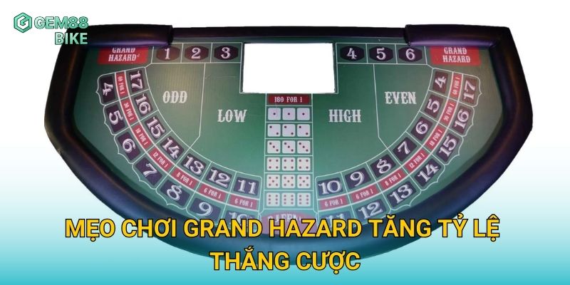 Mẹo chơi Grand Hazard tăng tỷ lệ thắng cược