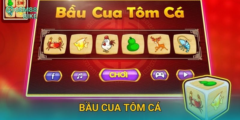 Bầu Cua Tôm Cá Gem88 – Trải Nghiệm Trò Chơi Dân Gian Kết Hợp Cá Cược Hiện Đại