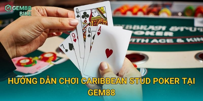 Hướng dẫn chơi Caribbean Stud Poker tại Gem88