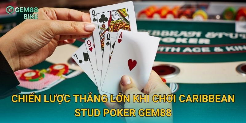 Chiến lược thắng lớn khi chơi Caribbean Stud Poker Gem88