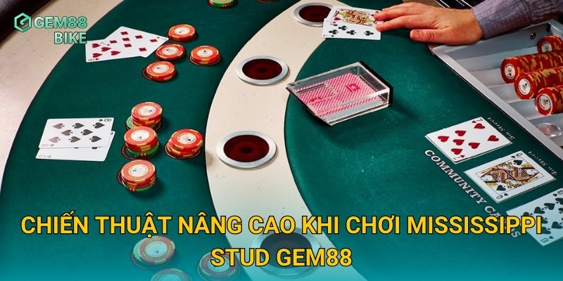 Chiến thuật nâng cao khi chơi Mississippi Stud Gem88