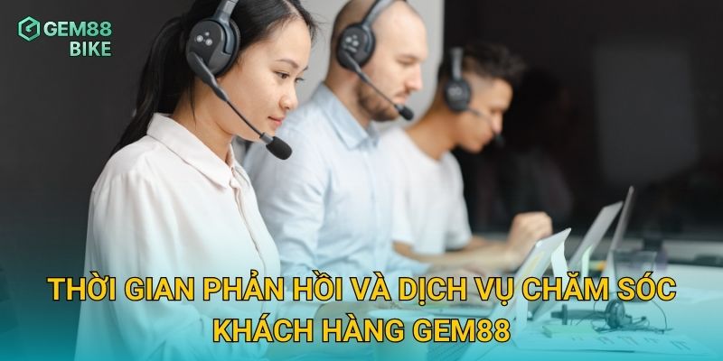 Thời gian phản hồi và dịch vụ chăm sóc khách hàng Gem88