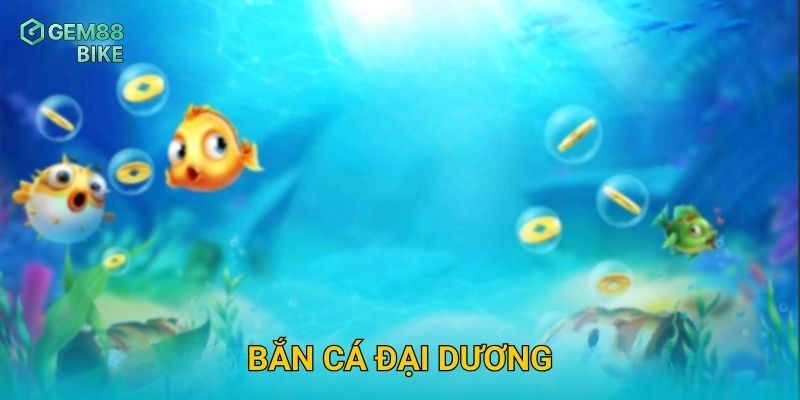 Bắn Cá Đại Dương Gem88 – Săn Thưởng Lớn Trong Thế Giới Dưới Biển
